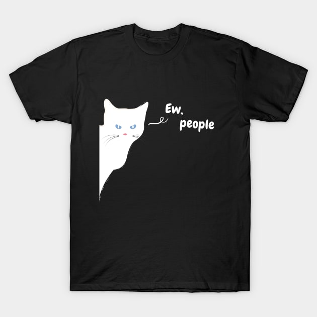 Ew People - Funny White Cat T-Shirt by applebubble